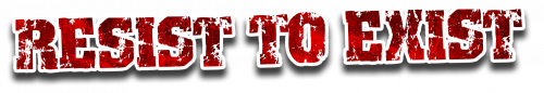 Resist to Exist